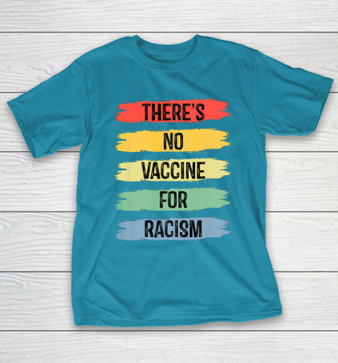 There's No Vaccine For Racism T-Shirt 8