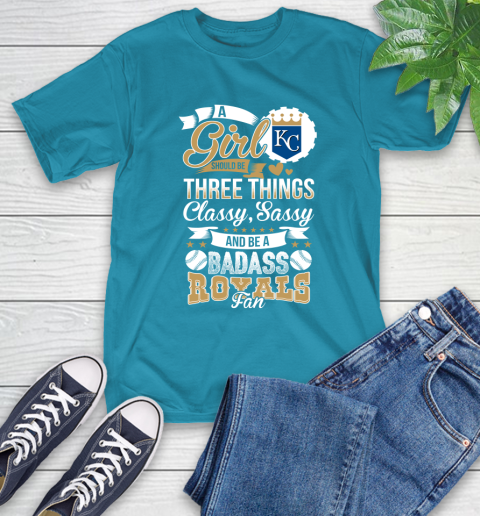 Kansas City Royals MLB Baseball A Girl Should Be Three Things Classy Sassy And A Be Badass Fan T-Shirt 9