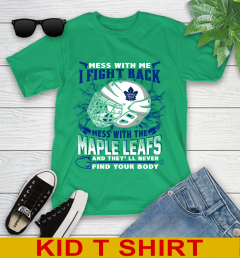 Toronto Maple Leafs Mess With Me I Fight Back Mess With My Team And They'll Never Find Your Body Shirt Youth T-Shirt 7
