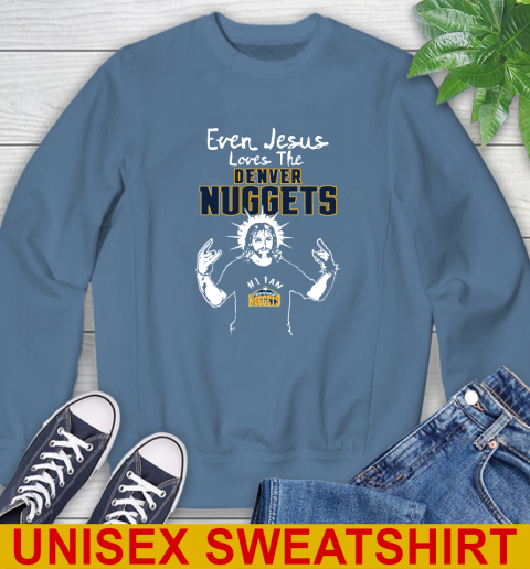 Denver Nuggets NBA Basketball Even Jesus Loves The Nuggets Shirt Sweatshirt 10