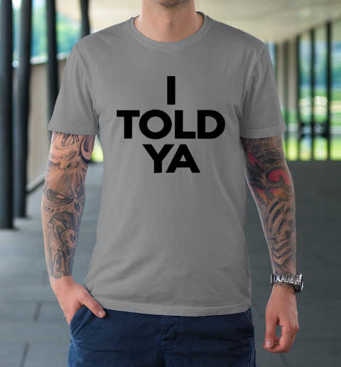 I Told Ya  Tennis  I Told You T-Shirt 3