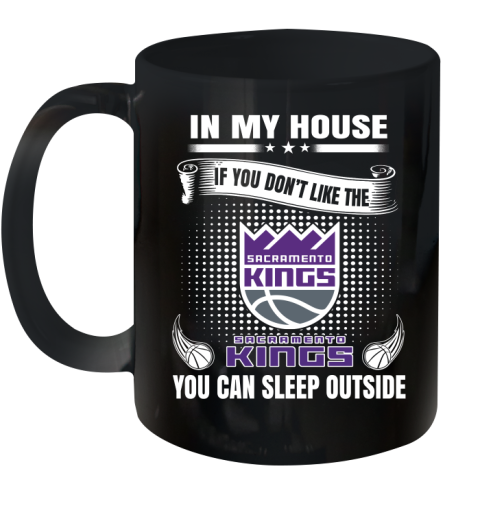 Sacramento Kings NBA Basketball In My House If You Don't Like The  Kings You Can Sleep Outside Shirt Ceramic Mug 11oz