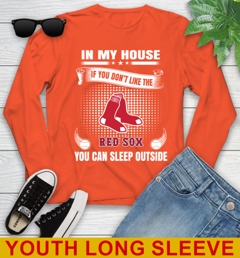 Boston Red Sox MLB Baseball In My House If You Don't Like The Red Sox You Can Sleep Outside Shirt Youth Long Sleeve 3