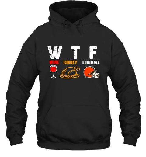WTF Wine Turkey Football Cleveland Browns Thanksgiving Hoodie