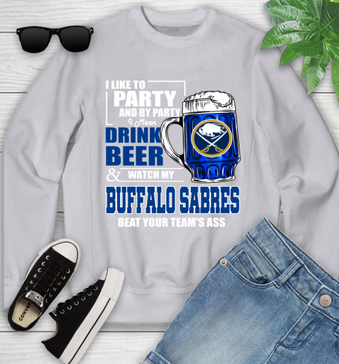 NHL I Like To Party And By Party I Mean Drink Beer And Watch My Buffalo Sabres Beat Your Team's Ass Hockey Youth Sweatshirt 3