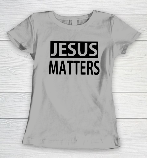 JESUS MATTERS Women's T-Shirt 8