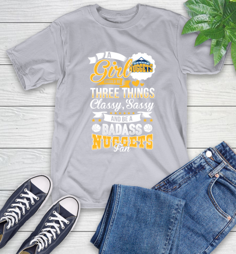 Denver Nuggets NBA A Girl Should Be Three Things Classy Sassy And A Be Badass Fan T-Shirt 6