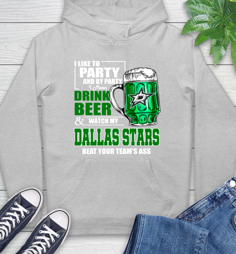 NHL I Like To Party And By Party I Mean Drink Beer And Watch My Dallas Stars Beat Your Team's Ass Hockey Hoodie 6