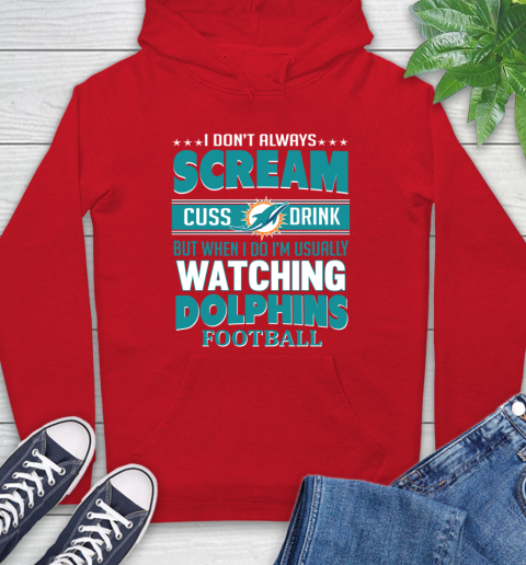 Miami Dolphins NFL Football I Scream Cuss Drink When I'm Watching My Team Hoodie 10