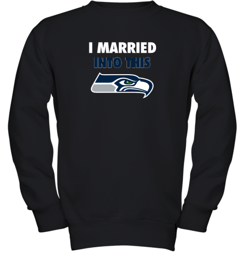 I Married Into This Seattle Seahawks Youth Crewneck Sweatshirt