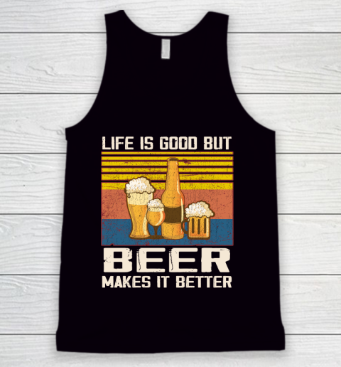 Life is good but Beer makes it better Tank Top
