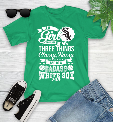 Chicago White Sox MLB Baseball A Girl Should Be Three Things Classy Sassy And A Be Badass Fan Youth T-Shirt 8