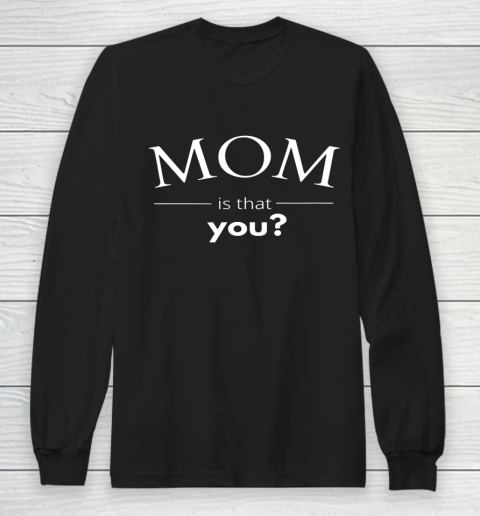 Mom is that You Funny Long Sleeve T-Shirt