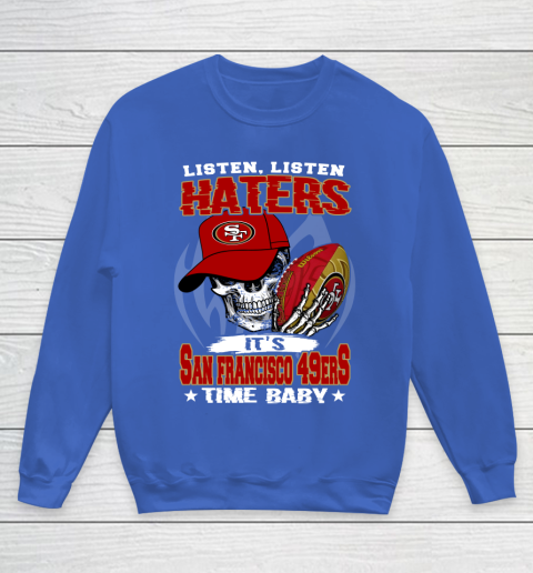 Listen Haters It is 49ERS Time Baby NFL Youth Sweatshirt 6