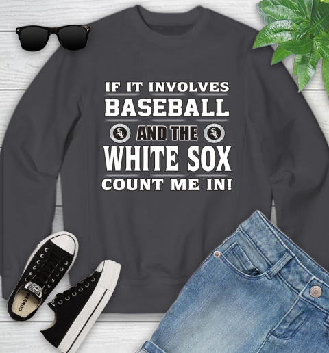 MLB If It Involves Baseball And The Chicago White Sox Count Me In Sports Youth Sweatshirt 6