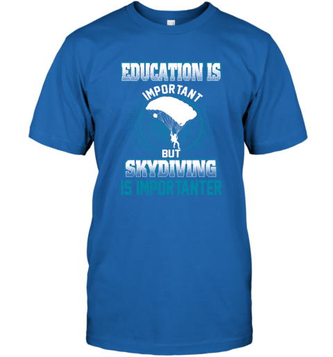 Education Is Important But Skydiving Is Importanter T-Shirt 4