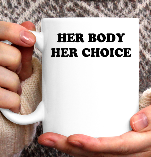 Her Body Her Choice Ceramic Mug 11oz