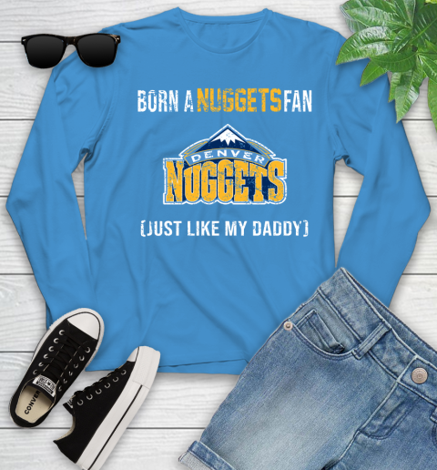 NBA Denver Nuggets Loyal Fan Just Like My Daddy Basketball Shirt Youth Long Sleeve 7