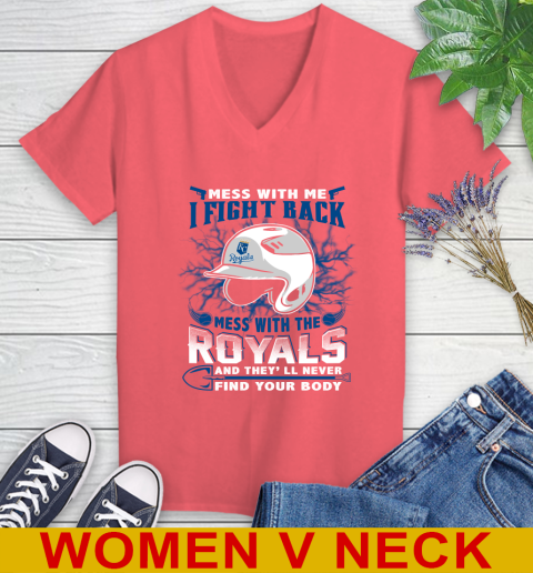 MLB Baseball Kansas City Royals Mess With Me I Fight Back Mess With My Team And They'll Never Find Your Body Shirt Women's V-Neck T-Shirt 6