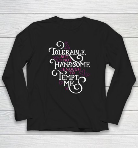 Not Handsome Enough to Tempt Me Funny Pride and Prejudice Long Sleeve T-Shirt