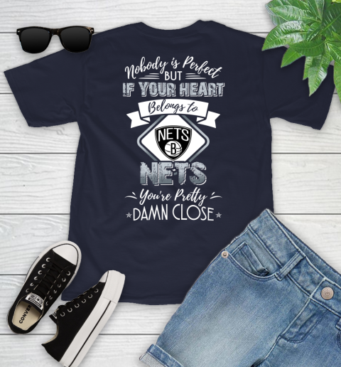NBA Basketball Brooklyn Nets Nobody Is Perfect But If Your Heart Belongs To Nets You're Pretty Damn Close Shirt Youth T-Shirt 2
