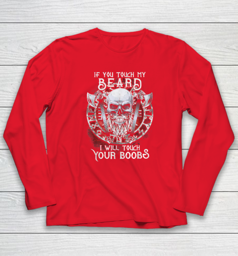 If You Touch My Beard I Will Touch Your Boobs Long Sleeve T-Shirt 6