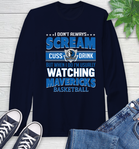 Dallas Mavericks NBA Basketball I Scream Cuss Drink When I'm Watching My Team Long Sleeve T-Shirt 3