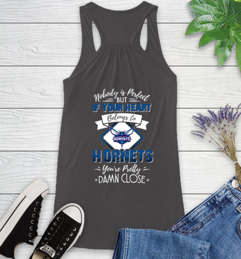 NBA Basketball Charlotte Hornets Nobody Is Perfect But If Your Heart Belongs To Hornets You're Pretty Damn Close Shirt Racerback Tank 9