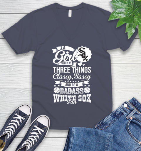 Chicago White Sox MLB Baseball A Girl Should Be Three Things Classy Sassy And A Be Badass Fan V-Neck T-Shirt 7