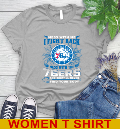 NBA Basketball Philadelphia 76ers Mess With Me I Fight Back Mess With My Team And They'll Never Find Your Body Shirt Women's T-Shirt 5