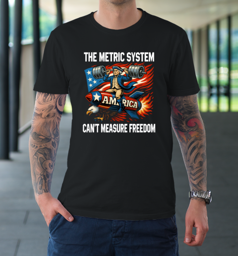 The Metric System Can't Measure Freedom T-Shirt
