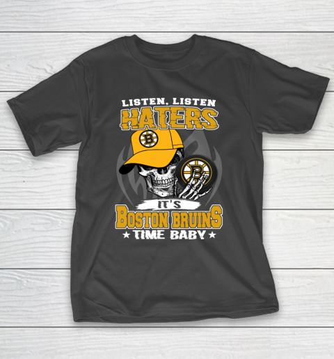 Listen Haters It is BRUINS Time Baby NHL T-Shirt