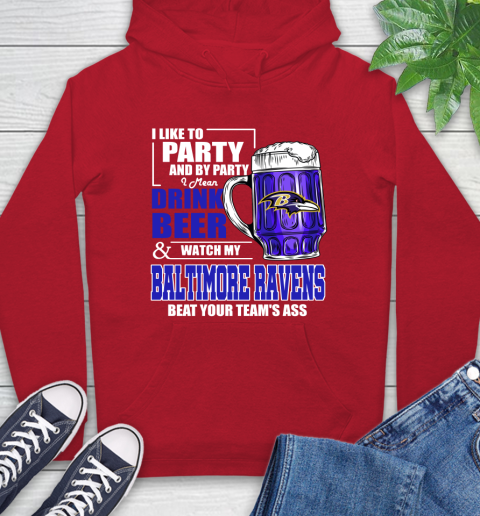 NFL I Like To Party And By Party I Mean Drink Beer and Watch My Baltimore Ravens Beat Your Team's Ass Football Hoodie 10