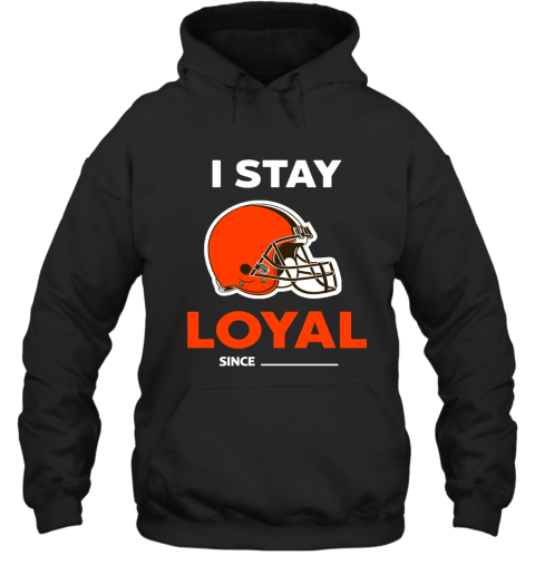 Cleveland Browns I Stay Loyal Since Personalized Hoodie