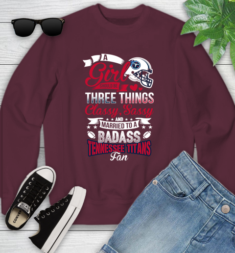 Tennessee Titans NFL Football A Girl Should Be Three Things Classy Sassy And A Be Badass Fan Youth Sweatshirt 4