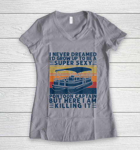 I Never Dreamed I d Grow Up to be Super Sexy Pontoon Captain Women's V-Neck T-Shirt 2