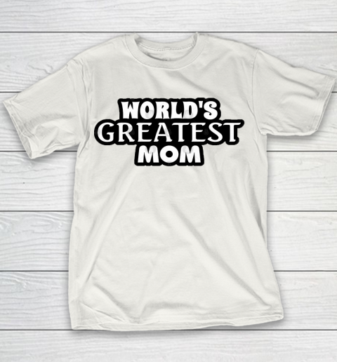 Mother's Day Funny Gift Ideas Apparel  World's Greatest Mom! T Shirt Youth T-Shirt