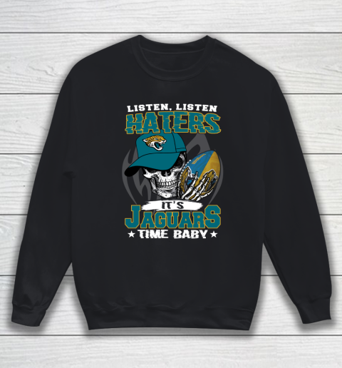 Listen Haters It is JAGUARS Time Baby NFL Sweatshirt