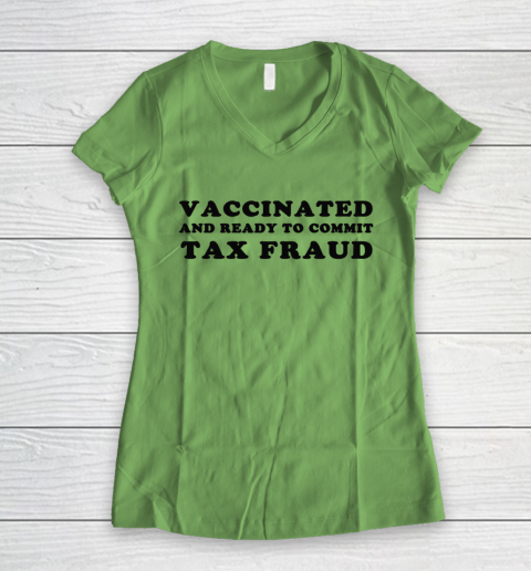 Vaccinated And Ready To Commit Tax Fraud Women's V-Neck T-Shirt 5