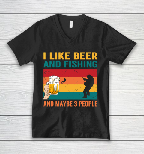Beer Lover Funny Shirt I like Beer And Fishing And Paybe 3 People V-Neck T-Shirt