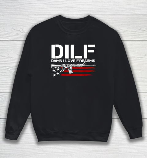 Gun American Flag DILF  Damn I Love Firearms Sweatshirt