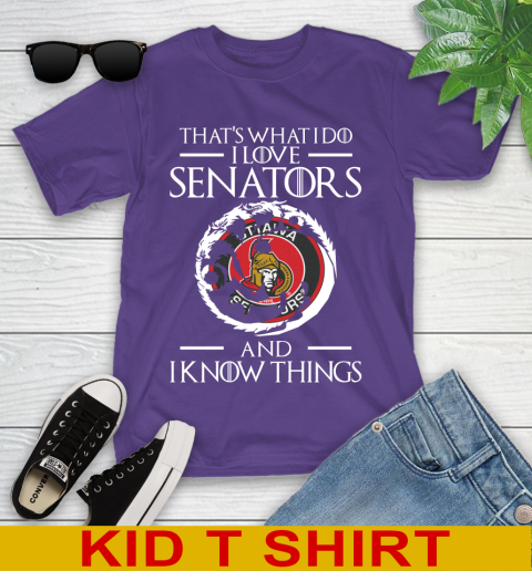 Ottawa Senators NHL Hockey That's What I Do I Love My Team And I Know Things Game Of Thrones 99
