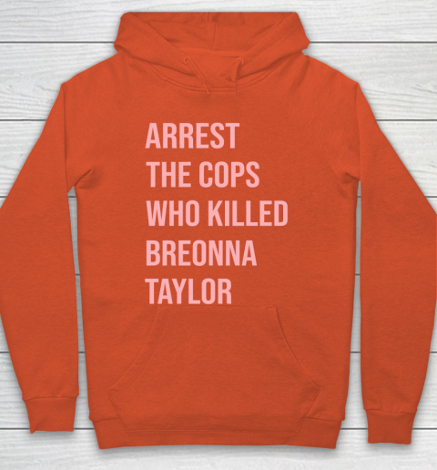 Arrest the cops who killed Breonna Taylor- Say Her Name Hoodie 3