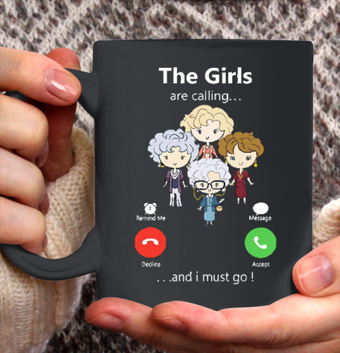 Golden Girls Tshirt The Girls Are Calling And I Must Go The Golden Girls Ceramic Mug 11oz 2