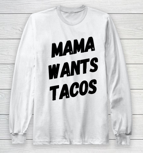 Mother's Day Funny Gift Ideas Apparel  Mama Wants Tacos Taco Lover Shirt Funny Mom Shirt T Sh Long Sleeve T-Shirt