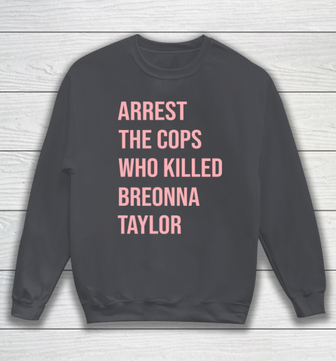 Arrest the cops who killed Breonna Taylor- Say Her Name Sweatshirt 4