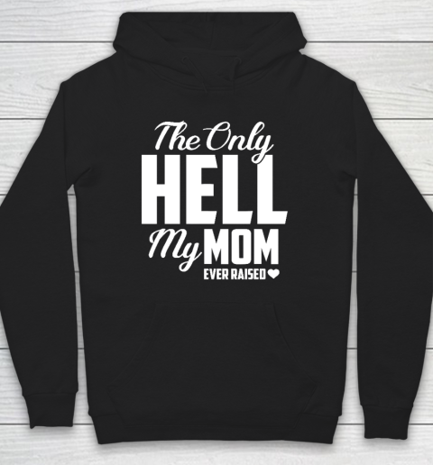 The Only Hell My Mama Ever Raised Mother's Day Son Daughter Hoodie