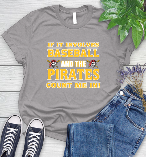 MLB If It Involves Baseball And The Pittsburgh Pirates Count Me In Sports Women's T-Shirt 5