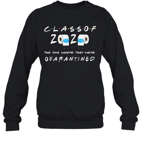 Class Of 2020 One Where They Quarantined Sweatshirt