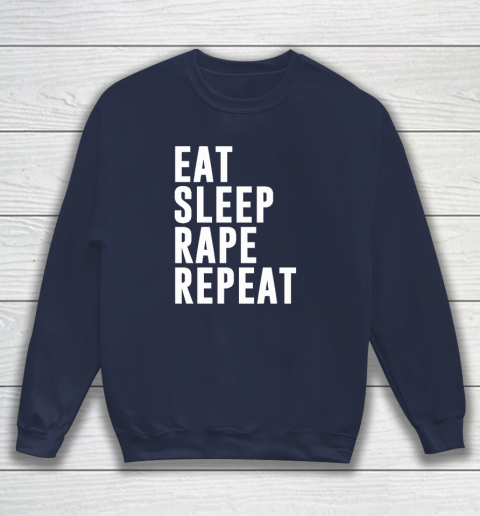 Eat Sleep Rape Repeat Sweatshirt 2